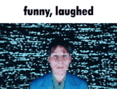a woman in a blue suit is laughing with the words funny laughed below her