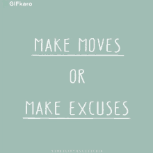 Make Moves Or Make Excuses Gifkaro GIF - Make Moves Or Make Excuses Gifkaro If You Really Want Something Youll Find A Way If You Dont Youll Find Excuses GIFs