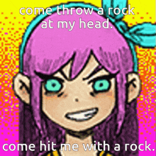 a cartoon of a girl with pink hair and blue eyes with the caption come throw a rock at my head come hit me with a rock