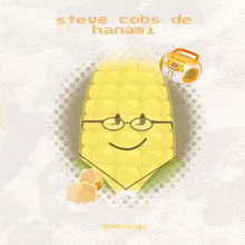 a corn on the cob with glasses and the name steve cobs de hanami on it