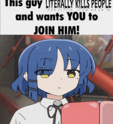 a picture of a girl with blue hair and a sign that says this guy literally kills people and wants you to join him