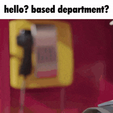 a yellow telephone with the words " hello based department " on the bottom