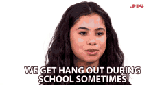 We Get Hang Out During School Sometimes Tess Romero GIF