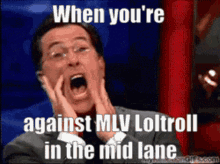 When Youre Against Mlv Loltroll In The Mid Lane GIF - When Youre Against Mlv Loltroll In The Mid Lane GIFs