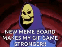 Skeletor New Meme Board Makes My Gif Game Stronger GIF - Skeletor New Meme Board Makes My Gif Game Stronger GIFs