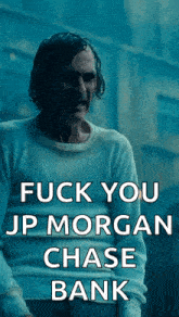 a man in a white sweater with the words fuck you jp morgan chase bank on it