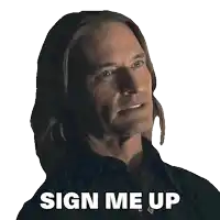 a man with long hair says sign me up