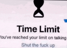 Time Limit Shut Up GIF - Time Limit Shut Up Stfu GIFs