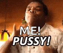 a man is making a funny face and saying `` me pussy '' .