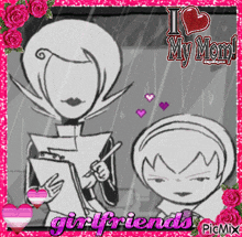 a black and white drawing of a woman and a girl with the words i love my mom and girlfriends