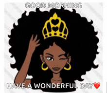 a cartoon of a woman with a crown on her head and the words " good morning have a wonderful day "