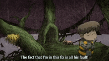 a cartoon character says " the fact that i 'm in this fix is all his fault ! "