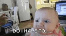 Do I Have To Baby GIF - Do I Have To Baby Infant GIFs