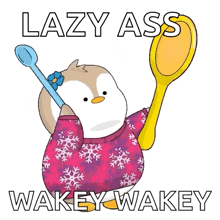 a penguin holding a spoon with the words lazy ass wakey wakey