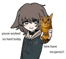 a pixel art of a girl holding a cat with the words `` youve worked so hard today here have mr. penis !! ''