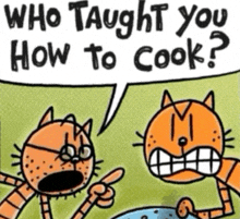 a cartoon of two cats asking who taught them how to cook
