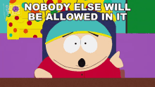 Nobody Else Will Be Allowed In It Eric Cartman GIF - Nobody Else Will Be Allowed In It Eric Cartman South Park GIFs