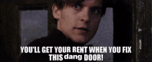Youll Get Your Rent When You Fix This Damn Door Spiderman3 GIF - Youll Get Your Rent When You Fix This Damn Door Spiderman3 Spiderman3meme GIFs