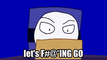 a cartoon says let 's f # @ ing go