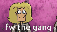 a cartoon character says fw the gang on a purple background