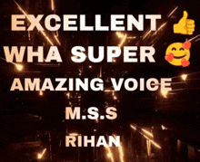 a black background with the words excellent wha super amazing voice m.s.s rihan