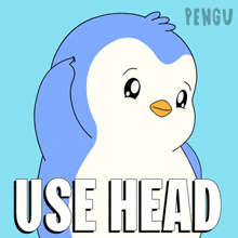 a penguin with the words use head written below it