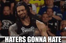 wwe roman reigns haters gonna hate haters wrestling