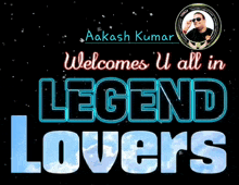 aakash kumar welcomes all in legend lovers