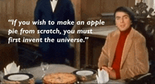a man sitting at a table with a quote that says if you wish to make an apple pie from scratch