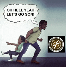 a cartoon of a man holding a child with the words oh hell yeah let 's go son