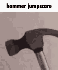Hammer Jumpscare GIF