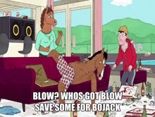 Blow Whos Got Blow GIF - Blow Whos Got Blow Whos Got Blow Save Some For Bojack GIFs