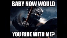 a picture of a person with a sword and the words `` would you lie for me '' .