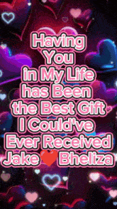 having you in my life has been the best gift i could 've ever received