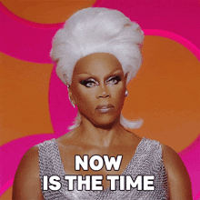 Now Is The Time Rupaul GIF - Now Is The Time Rupaul Rupauls Drag Race GIFs
