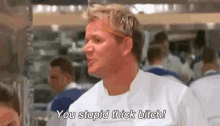 You Stupid Thick Bitch GIF - Gordon Ramsay You Stupid Thick Bitch Pissed GIFs