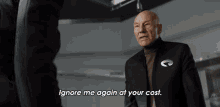 Ignore Me Again At Your Cost Jean Luc Picard GIF - Ignore Me Again At Your Cost Jean Luc Picard Star Trek Picard GIFs