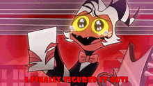 a cartoon character holding a piece of paper with the words " i finally figured it out " below him