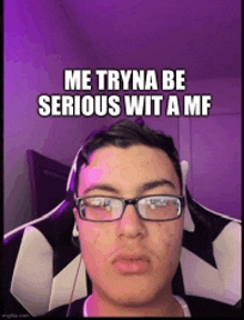 a man wearing glasses and headphones says me tryna be serious wit amf .