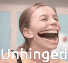 a girl is laughing with the word unhinged written below her