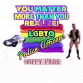 a poster that says ' you matter more than you realize lgbtq police officers happy pride '