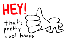 a drawing of a thumbs up with the words hey that 's pretty cool beans