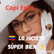 a picture of a woman wearing glasses and a white hat with the caption capi egis lo hiciste super bien