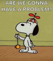 a cartoon of snoopy holding a yo-yo with the words are we gonna have a problem