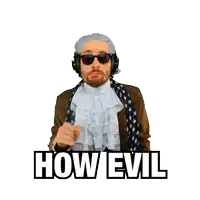 a man wearing a wig and sunglasses has the words how evil on the bottom