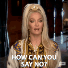 How Can You Say No Real Housewives Of Beverly Hills GIF - How Can You Say No Real Housewives Of Beverly Hills How Can You Say That GIFs