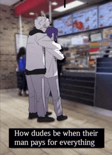 a cartoon of two men hugging with the words how dudes be when their man pays for everything