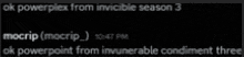 a black background with white text that says " ok powerplex from invincible season 3 "