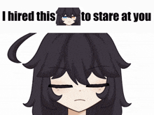 a picture of a girl with the words " i hired this to stare at you " above it