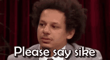 Please Say Sike Eric Andre GIF - Please Say Sike Eric Andre GIFs